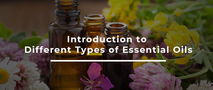 Introduction to Different Types of Essential Oils